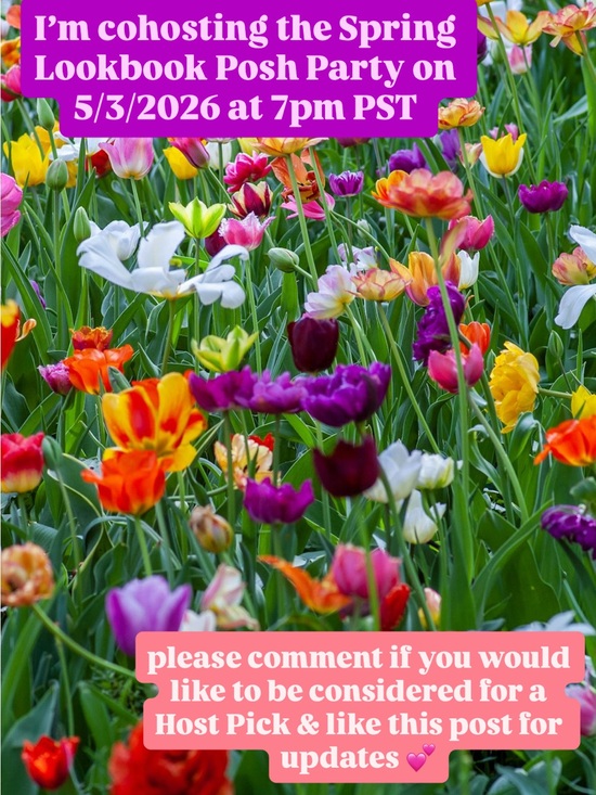 Other - Thanks So Much, Everyone! Cohosted the Spring Lookbook Posh Party May 3rd 🌸🌼🌺